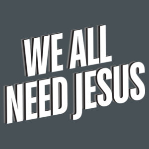 We All Need Jesus Unisex T-shirt - Unisex CVC T-Shirt Design